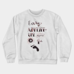 Every adventure requires a first step Crewneck Sweatshirt